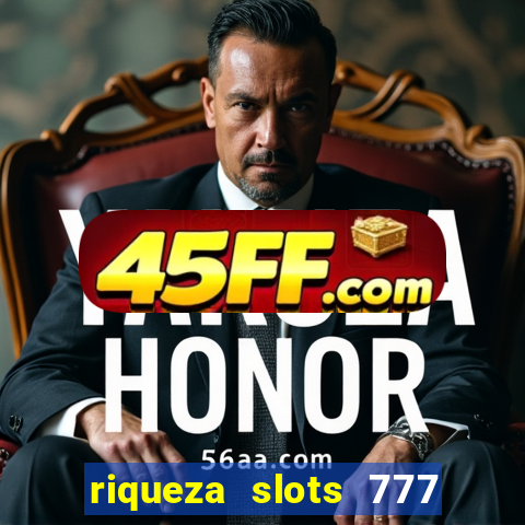 riqueza slots 777 paga mesmo